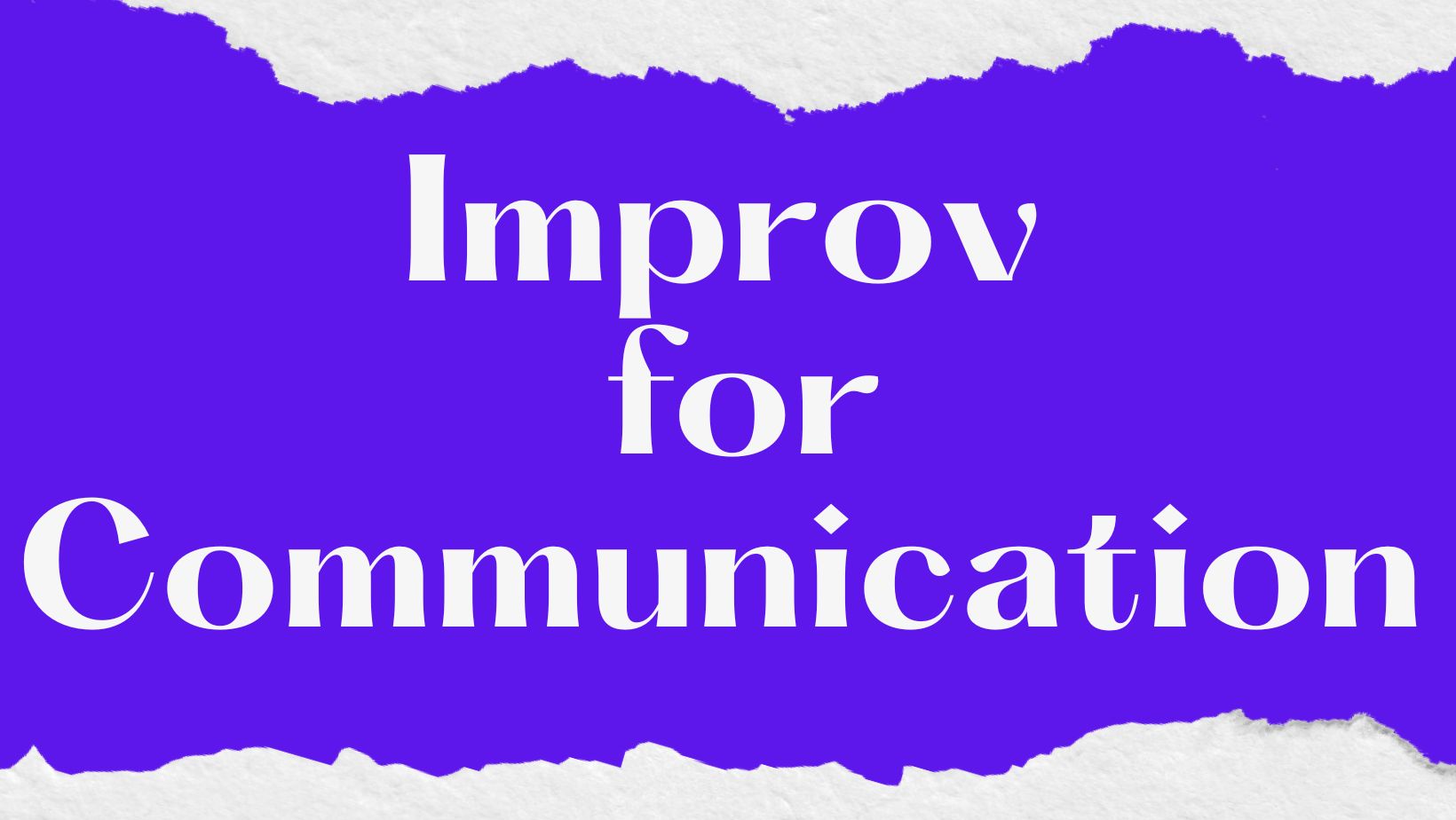 Improv for Communication Skills